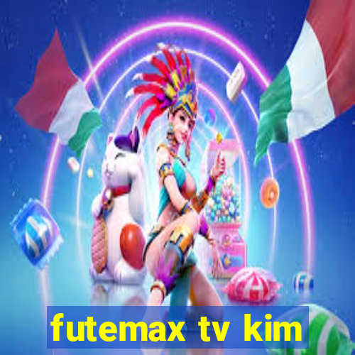 futemax tv kim